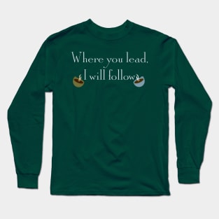 Where you lead, I will follow Long Sleeve T-Shirt